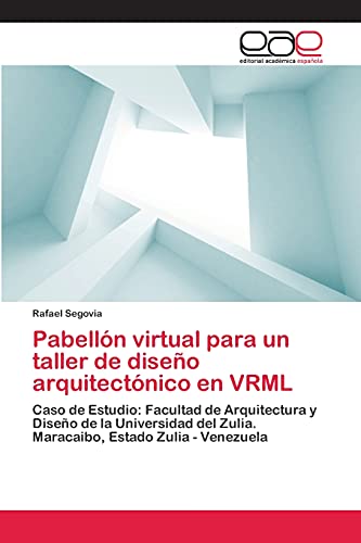 Pabellón virtual para un taller de diseño arquitectónico en VRML: Caso de Estudio: Facultad de Arquitectura y Diseño de la Universidad del Zulia. Maracaibo, Estado Zulia - Venezuela
