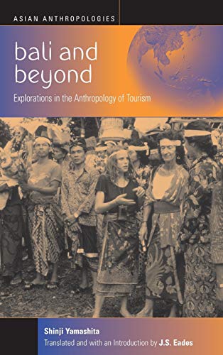 Bali and Beyond: Case Studies in the Anthropology of Tourism (Asian Anthropologies, Band 2)