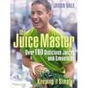 THE JUICE MASTER KEEPING IT SIMPLE: OVER 100 DELICIOUS JUICES AND SMOOTHIES