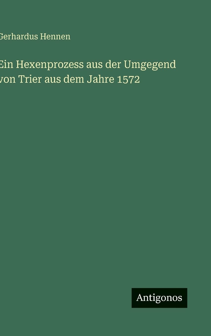 Ein Hexenprozess aus der Umgegend von Trier aus dem Jahre 1572