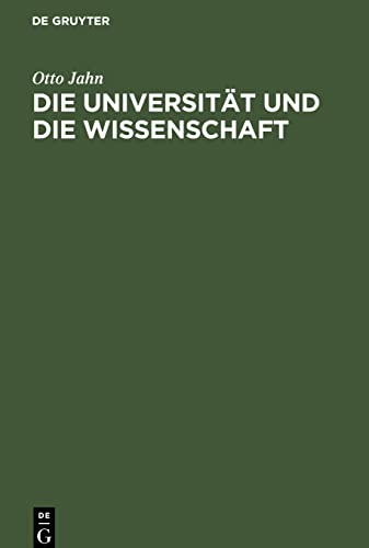 Die Universität und die Wissenschaft: Rede am 3. August 1862 im Namen der rheinischen Friedrich-Wilhelms-Universität gehalten