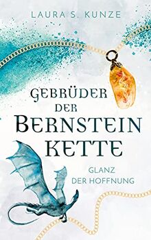 Gebrüder der Bernsteinkette: Glanz der Hoffnung (Bernsteinketten-Trilogie, Band 1)