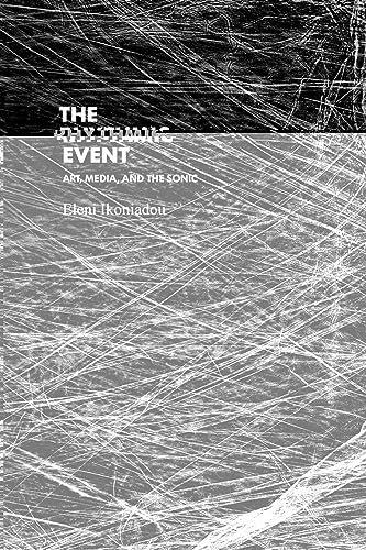 The Rhythmic Event: Art, Media, and the Sonic (Technologies of Lived Abstraction)