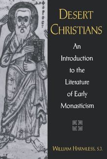 Desert Christians: An Introduction to the Literature of Early Monasticism