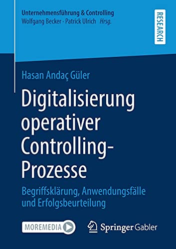 Digitalisierung operativer Controlling-Prozesse: Begriffsklärung, Anwendungsfälle und Erfolgsbeurteilung (Unternehmensführung & Controlling)
