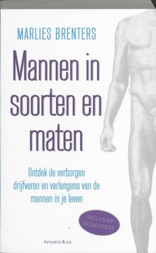 Mannen in soorten en maten / druk 1: ontdek de verborgen gevoelens, verlangens en drijfveren van de mannen in je leven