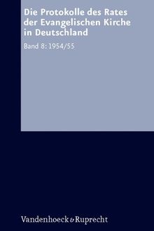 Arbeiten zur Kirchlichen Zeitgeschichte. Reihe A: Quellen, Band 008: Die Protokolle des Rates der Evangelischen Kirche in Deutschland. Bd. 8: 1954/1955