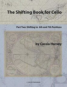 The Shifting Book for Cello, Part Two: Shifting to 6th and 7th Positions