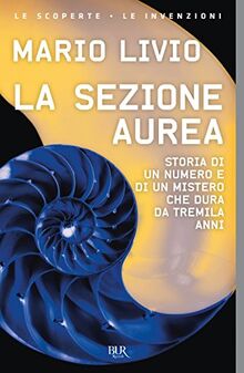 La sezione aurea. Storia di un numero e di un mistero che dura da tremila anni