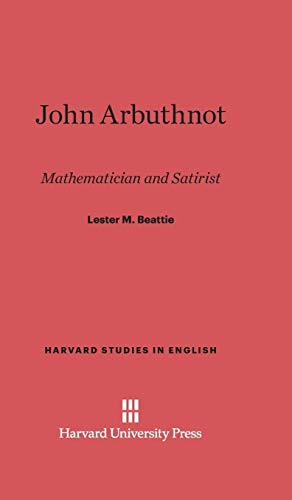 John Arbuthnot: Mathematician and Satirist (Harvard Studies in English, Band 16)
