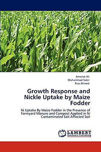 Growth Response and Nickle Uptake by Maize Fodder: Ni Uptake By Maize Fodder in the Presence of Farmyard Manure and Compost Applied in Ni Contaminated Salt Affected Soil
