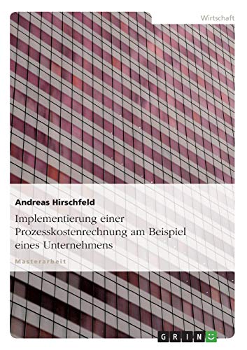 Implementierung einer Prozesskostenrechnung am Beispiel eines Unternehmens