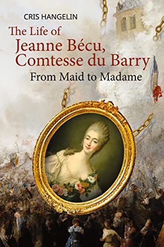 The Life of Jeanne Bécu, Comtesse du Barry: From Maid to Madame Stufe B1 mit Englisch-deutscher Übersetzung