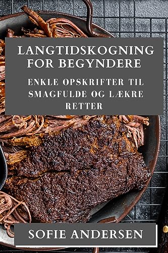 Langtidskogning for Begyndere: Enkle Opskrifter til Smagfulde og Lækre Retter