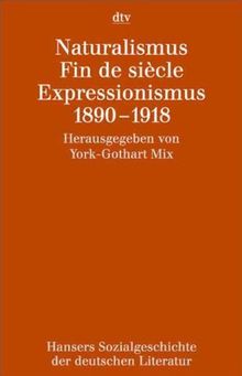 Hansers Sozialgeschichte der deutschen Literatur vom 16. Jahrhundert bis zur Gegenwart: Naturalismus - Fin de siècle - Expressionismus 1890 - 1918