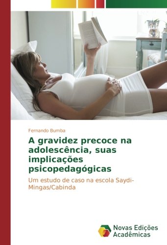 A gravidez precoce na adolescência, suas implicações psicopedagógicas: Um estudo de caso na escola Saydi-Mingas/Cabinda