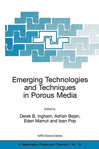Emerging Technologies and Techniques in Porous Media (NATO Science Series II: Mathematics, Physics and Chemistry, 134, Band 134)