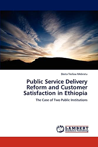 Public Service Delivery Reform and Customer Satisfaction in Ethiopia: The Case of Two Public Institutions: The Case of Two Public Organizations