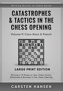 Catastrophes & Tactics in the Chess Opening - Volume 9: Caro-Kann & French - Large Print Edition: Winning in 15 Moves or Less: Chess Tactics, ... at Chess Series - Large Print, Band 9)