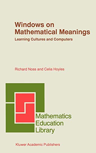 Windows on Mathematical Meanings: Learning Cultures and Computers (Mathematics Education Library, 17, Band 17)