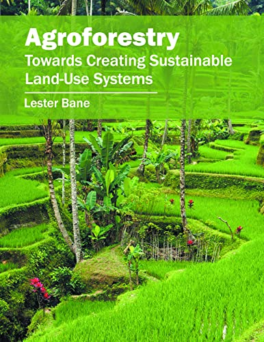 Agroforestry: Towards Creating Sustainable Land-Use Systems