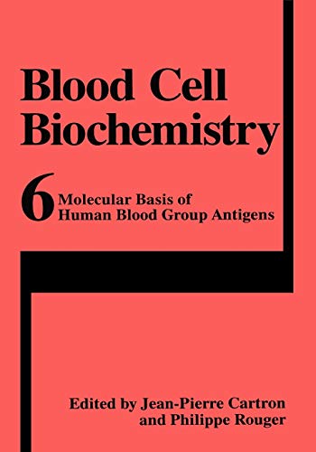 Blood Cell Biochemistry, Volume 6: Molecular Basis of Human Blood Group Antigens (Blood Cell Biochemistry, 6, Band 6)