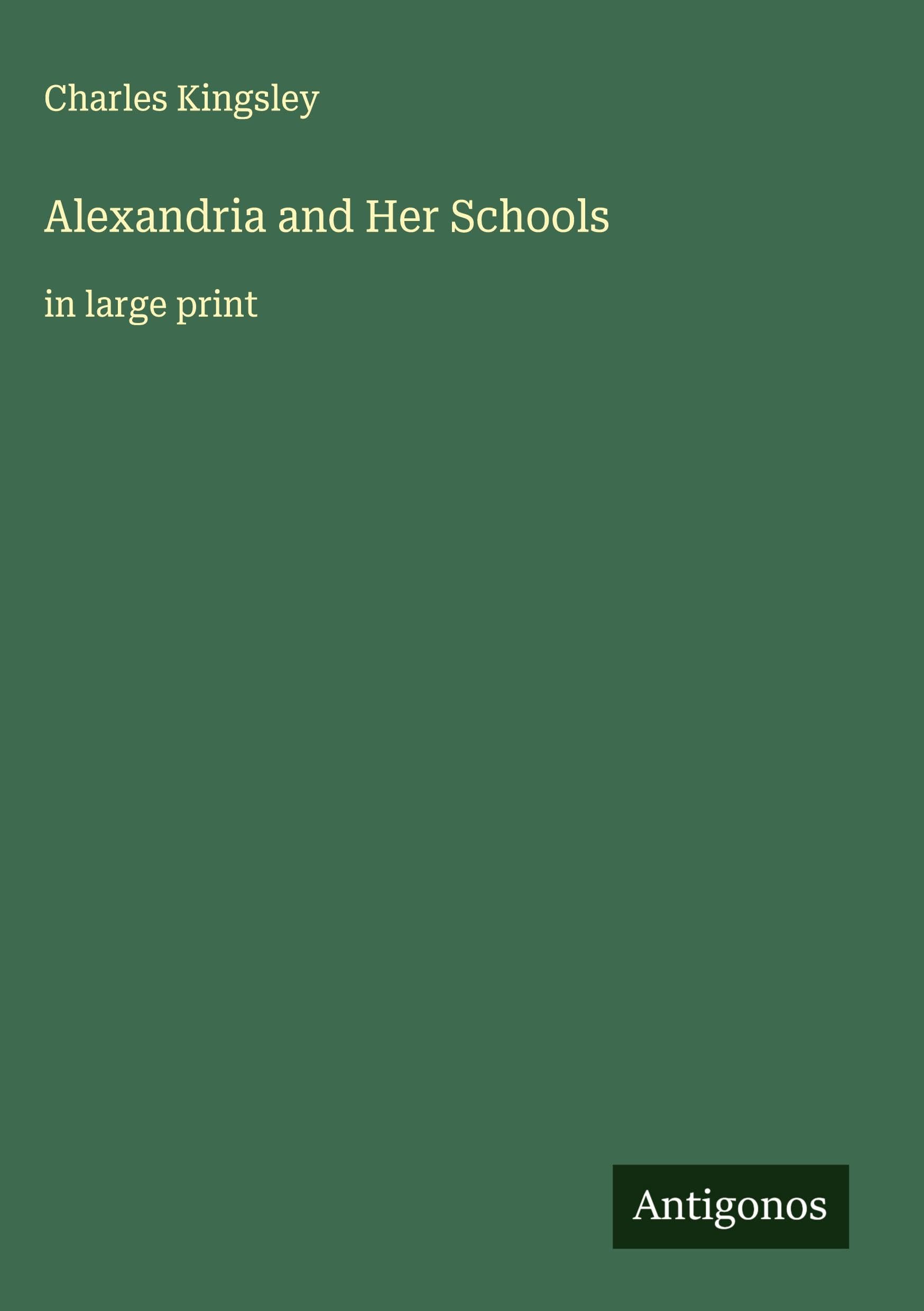 Alexandria and Her Schools: in large print