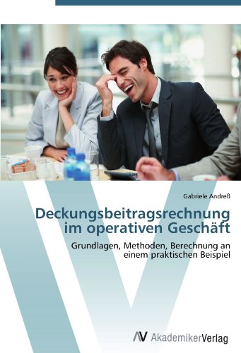 Deckungsbeitragsrechnung im operativen Geschäft: Grundlagen, Methoden, Berechnung an einem praktischen Beispiel