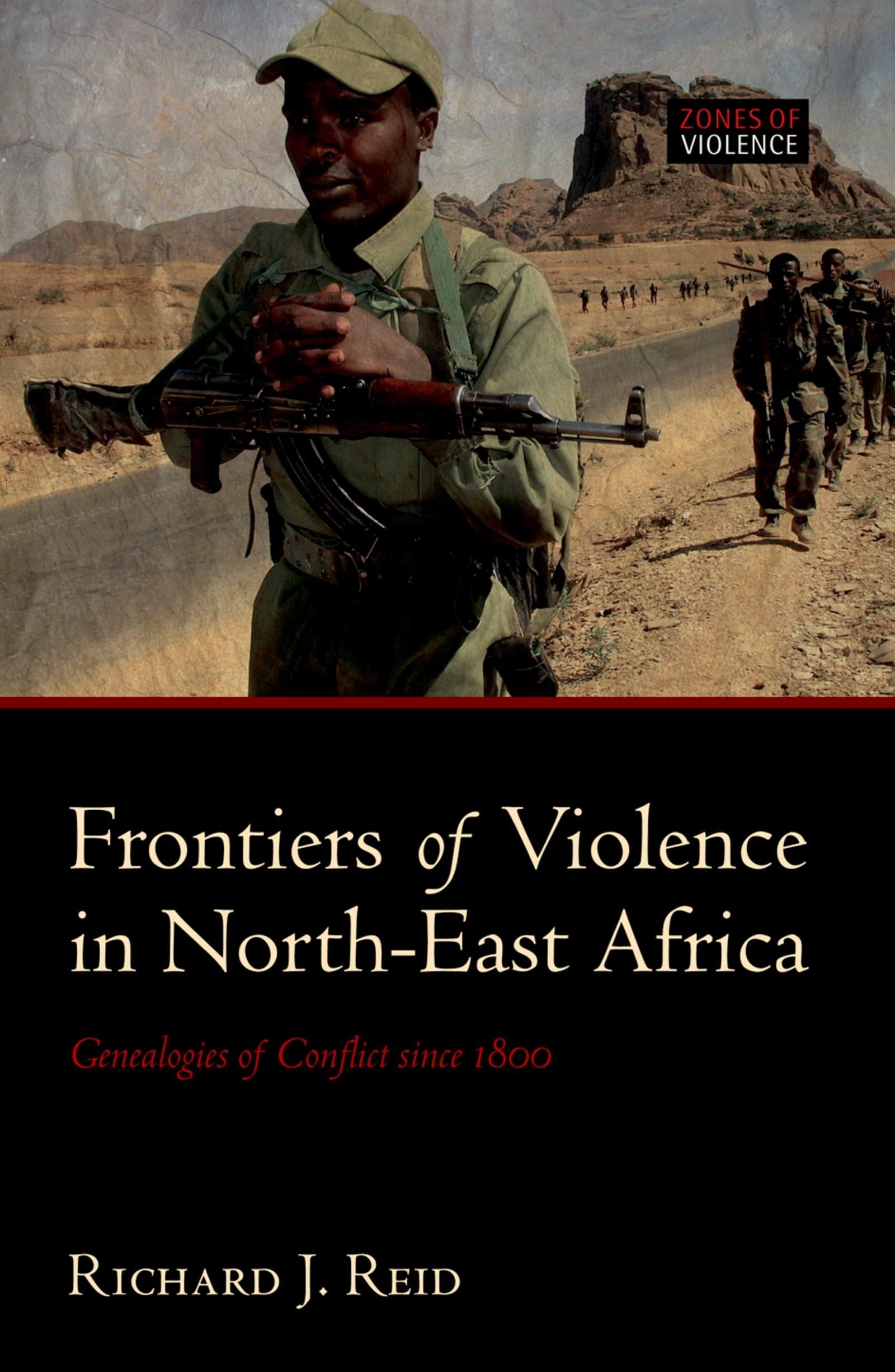 Frontiers of Violence in North-East Africa: Genealogies of Conflict Since C.1800 (Zoneso F Violence)
