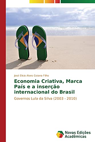 Economia Criativa, Marca País e a inserção internacional do Brasil: Governos Lula da Silva (2003 - 2010)