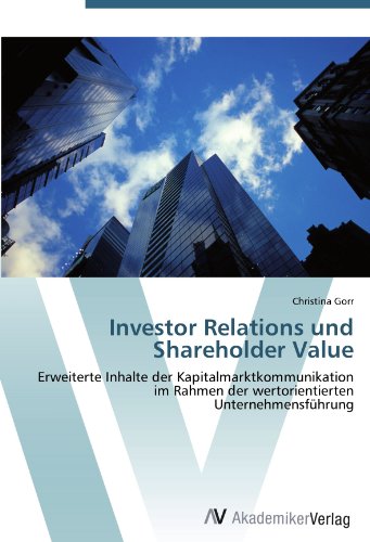 Investor Relations und Shareholder Value: Erweiterte Inhalte der Kapitalmarktkommunikation im Rahmen der wertorientierten Unternehmensführung