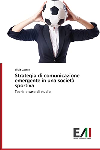 Strategia di comunicazione emergente in una società sportiva: Teoria e caso di studio