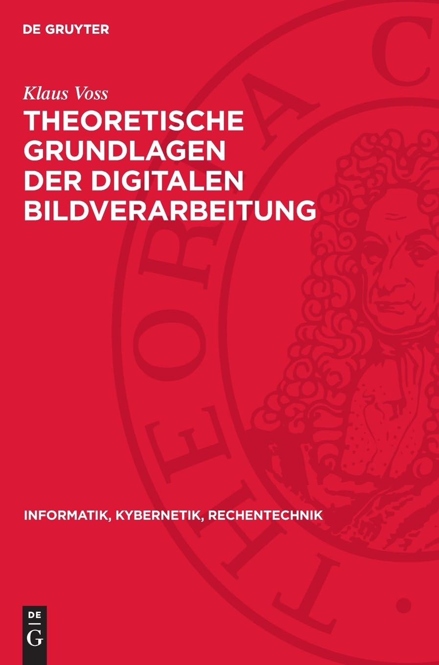 Theoretische Grundlagen der digitalen Bildverarbeitung (Informatik, Kybernetik, Rechentechnik, 23)
