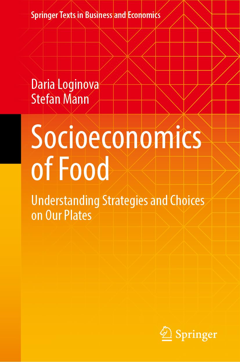 Socioeconomics of Food: Understanding Strategies and Choices on Our Plates (Springer Texts in Business and Economics)