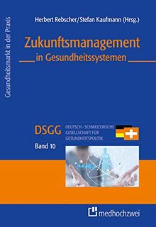 Zukunftsmanagement in Gesundheitssystemen (Gesundheitsmarkt in der Praxis)