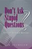 Don't Ask Stupid Questions - There Are No Stupid Questions