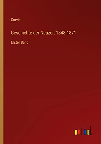 Geschichte der Neuzeit 1848-1871: Erster Band