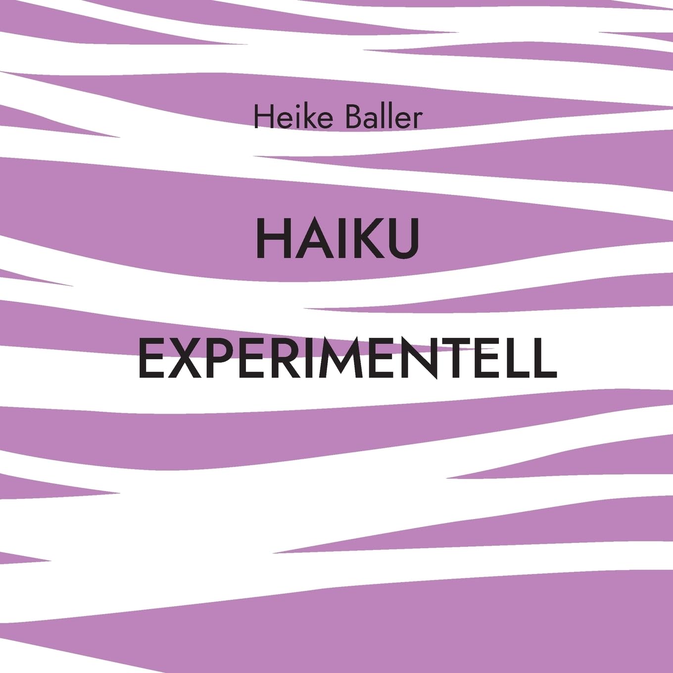 Haiku experimentell: 65 Spielereien in durchschnnittlich 17 Silben