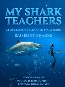 My Shark Teachers: 23 Life lessons I learned from being Raised by Sharks