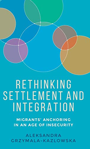 Rethinking settlement and integration: Migrants' anchoring in an age of insecurity (Manchester University Press)