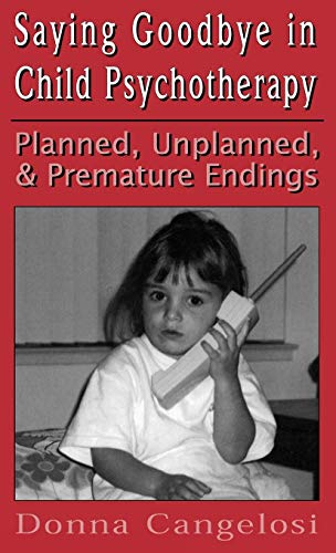 Saying Goodbye in Child Psycho (Child Therapy Series): Planned, Unplanned, and Premature Endings