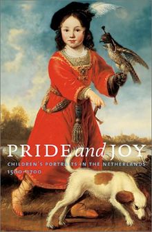 Pride and Joy: Children's Portraits in the Netherlands, 1500-1700