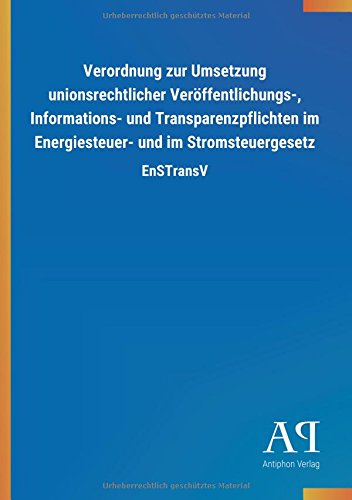 Verordnung zur Umsetzung unionsrechtlicher Veröffentlichungs-, Informations- und Transparenzpflichten im Energiesteuer- und im Stromsteuergesetz: EnSTransV