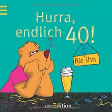 Für ihn: Hurra, endlich 40