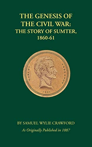 The Genesis of the Civil War: The Story of Sumter, 1860-1861