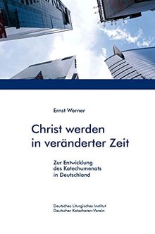 Christ werden in veränderter Zeit: Zur Entwicklung des Katechumenats in Deutschland