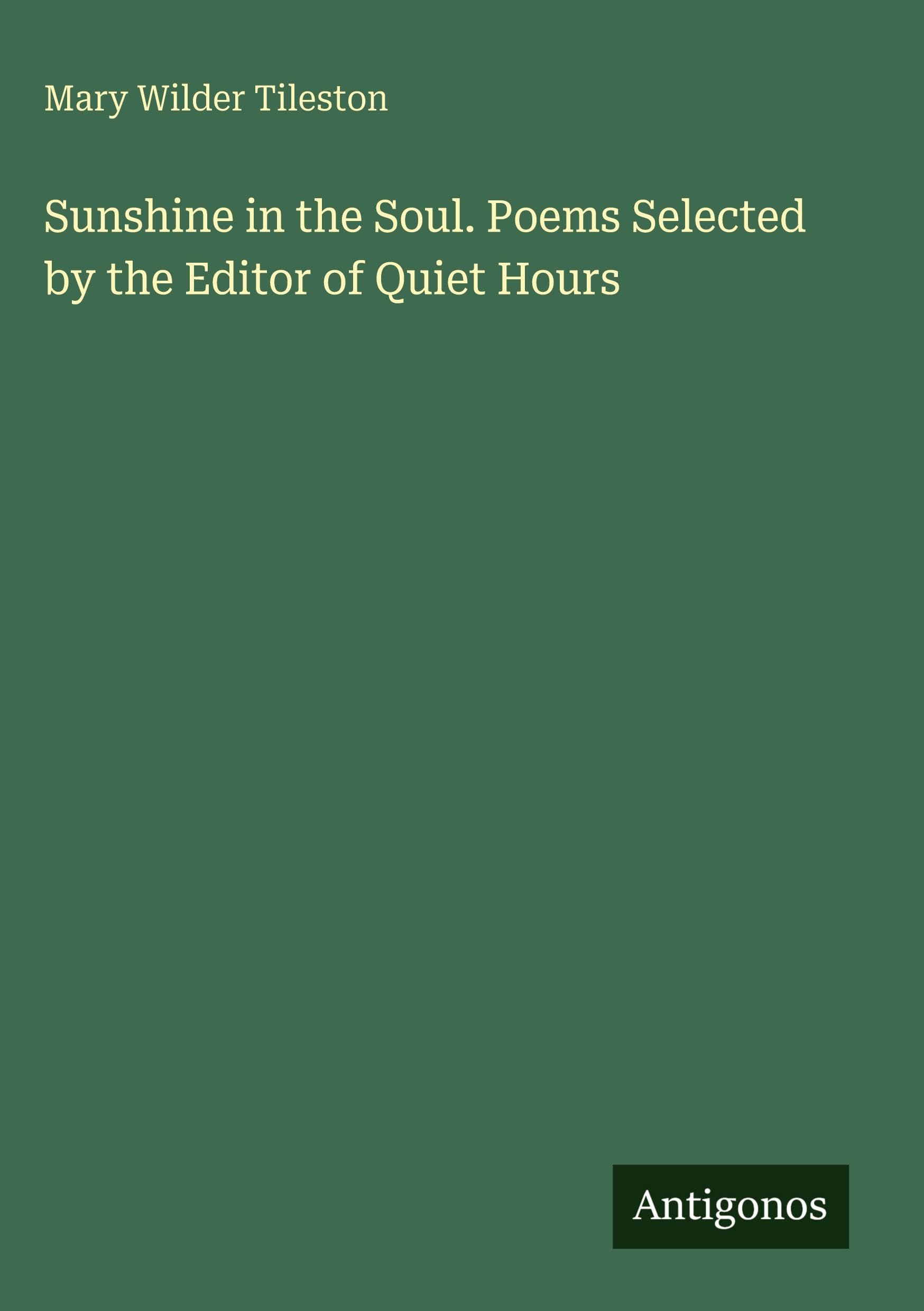Sunshine in the Soul. Poems Selected by the Editor of Quiet Hours