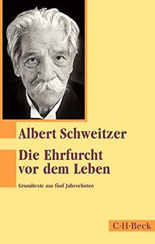 Die Ehrfurcht vor dem Leben: Grundtexte aus fünf Jahrzehnten