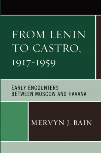 From Lenin to Castro, 1917–1959: Early Encounters between Moscow and Havana