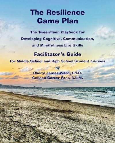 The Resilience Game Plan The Tween/Teen Playbook for Developing Cognitive, Communication, and Mindfulness Life Skills - Facilitator's Guide